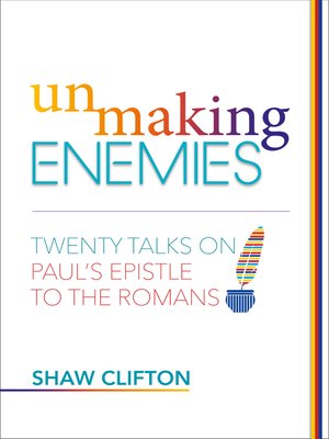cover image of Unmaking Enemies – Twenty Talks on Paul's Epistle to the Romans